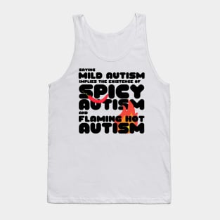 Autism Memes Saying Mild Autism Implies the Existence of Spicy Autism and Flaming Hot Autism Autistic Pride Autistic and Proud I'm Different I Am Autistic Funny Gift for People With Autism Funny Autistic Gift Tank Top